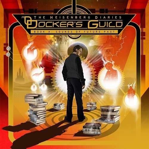 Docker's Guild – The Heisenberg Diaries. Book A: Sounds Of Future Past (2015)