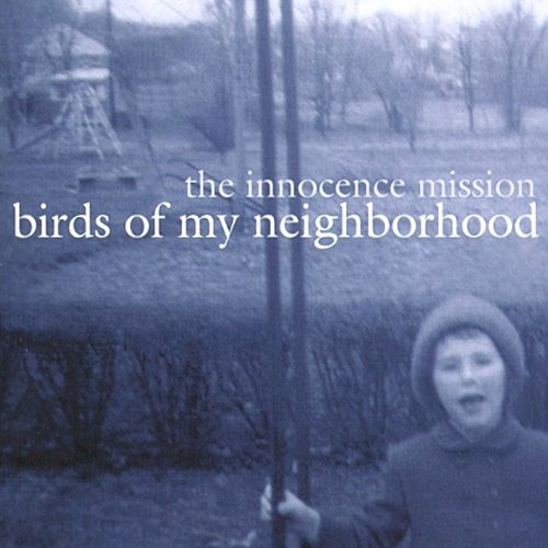 The Innocence Mission - Birds of My Neighborhood (2006)