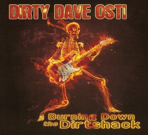 Dirty Dave Osti - Burning Down The Dirtshack (2011)