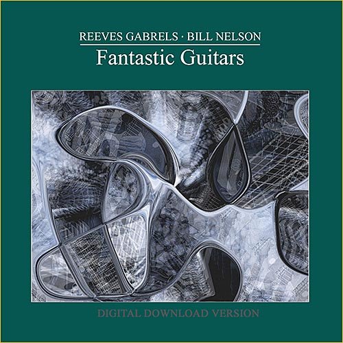 Reeves Gabrels & Bill Nelson (Be Bop Deluxe) - Fantastic Guitars (2014)