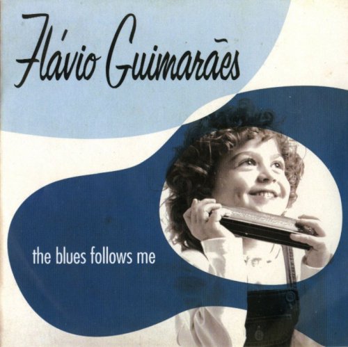 Flavio Guimaraes - The Blues Follows Me (2009)