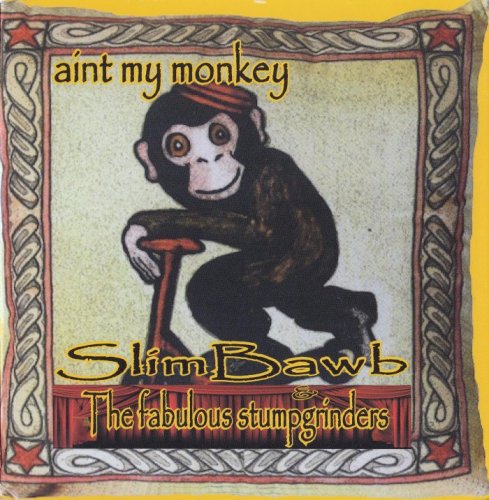 Slim Bawb & The Fabulous Stumpgrinders - Ain't My Monkey (2015)