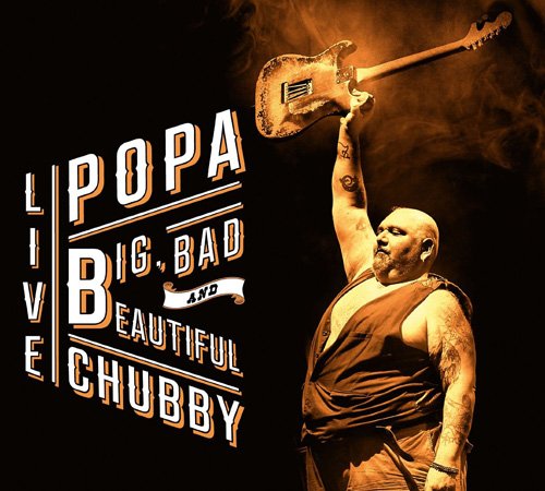 Popa Chubby - Big Bad And Beautiful - Live [2015] [2CD]