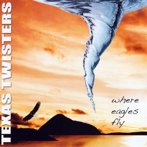 Texas Twisters - Where Eagles Fly (2011)