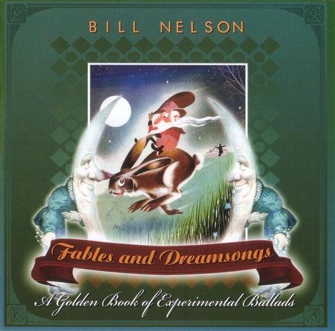 Bill Nelson - Fables And Dreamsongs [A Golden Book Of Experimental Ballads] (2010)