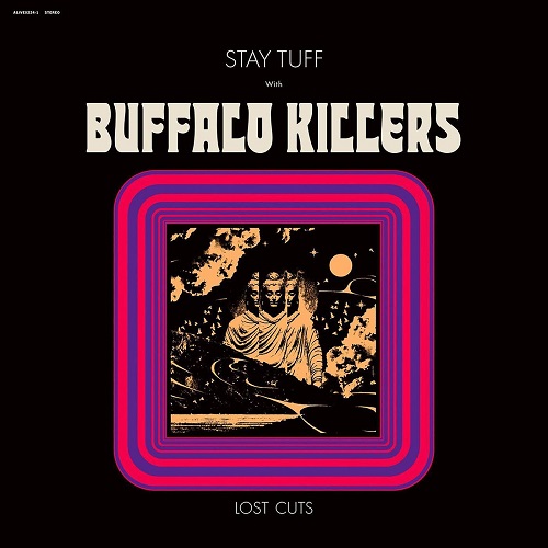 Buffalo Killers - Stay Tuff / Lost Cuts 2023