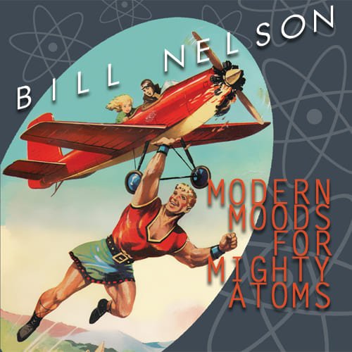 Bill Nelson - Modern Moods For Mighty Atoms (2010)