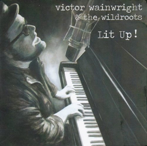 Victor Wainwright & The Wildroots - Lit Up! (2011)