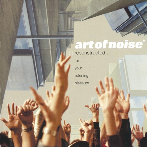 Art Of Noise - Reconstructed… For Your Listening Pleasure 2003