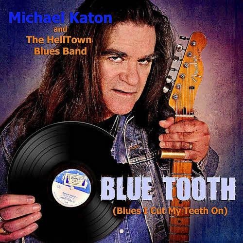 Michael Katon & The HellTown Blues Band - Blue Tooth [Blues I Cut My Teeth On] (2014)