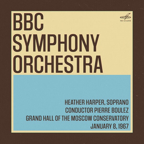 Pierre Boulez - BBC Symphony Orchestra in Moscow: Pierre Boulez, Heather Harper. January 8, 1967 (Live) 2023