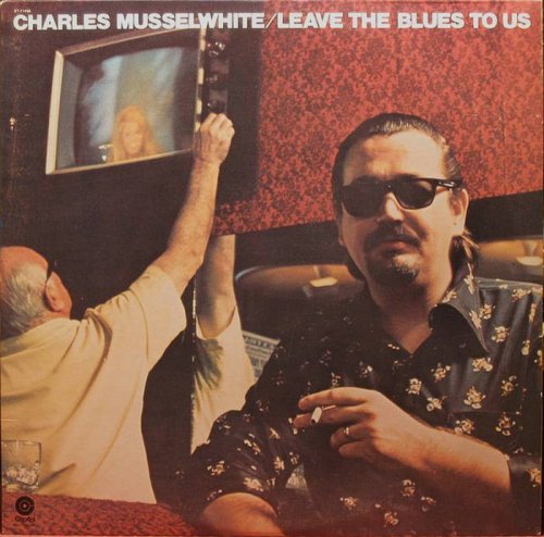 Charles Musselwhite - Leave The Blues To Us [Vinyl-Rip] (1975)