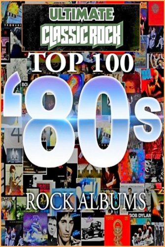 VA - Top 100 ’80s Rock Albums by Ultimate Classic Rock - Collection (1980-1989)