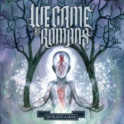 We Came as Romans -  To Plant a Seed (2009)