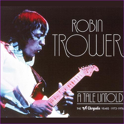 Robin Trower - A Tale Untold. The Chrysalis Years 1973 - 1976 (3xCD) (2010)