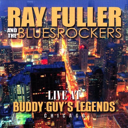Ray Fuller and The Bluesrockers - Live at Buddy Guys Legends (2014)