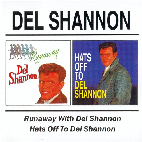 Del Shannon - Runaway With Del Shannon 1961 / Hats Off To Del Shannon 1963 (2002 Remaster)