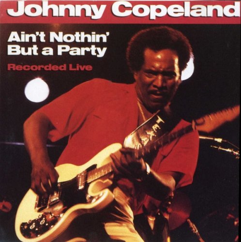 Johnny Copeland - Ain't Nothin' But A Party (1987)