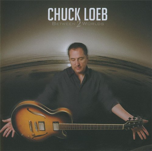 Chuck Loeb - Between 2 Worlds 2009