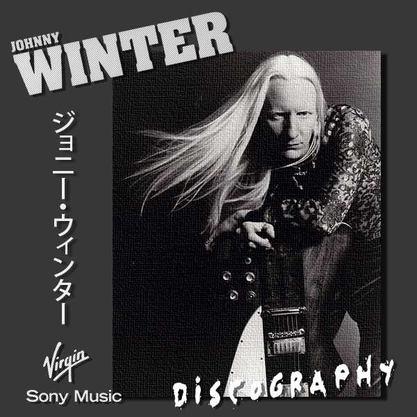 JOHNNY WINTER «Discography» (25 × CD • Sony Music ⁄ Johnny Winter Ltd. • 1968-2014)