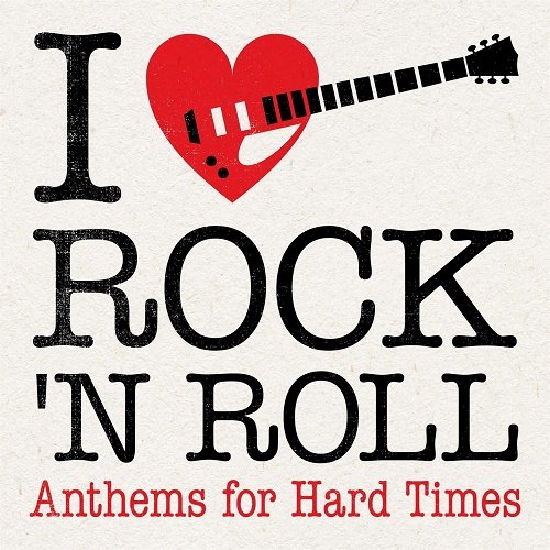 Various Artists - I Love Rock 'N' Roll: Anthems For Hard Times [WEB] (2023)