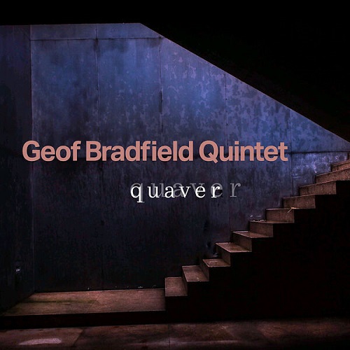 Geof Bradfield Quintet - Quaver 2023