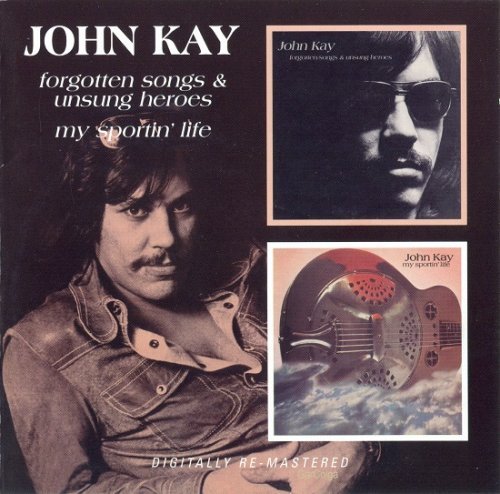 John Kay ‎– Forgotten Songs & Unsung Heroes / My Sportin' Life (1972 / 1973)
