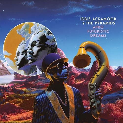 Idris Ackamoor & The Pyramids - Afro Futuristic Dreams 2023
