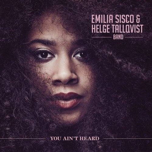 Emilia Sisco & Helge Tallqvist Band - You Ain't Heard (2018)