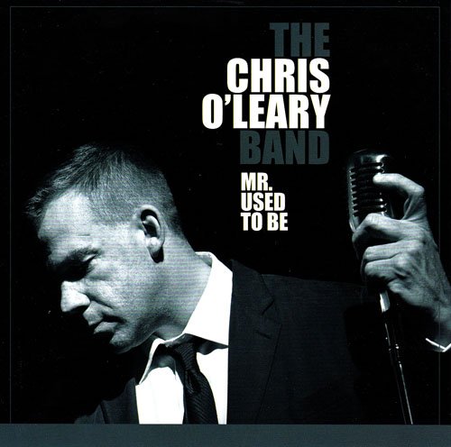 Chris O'Leary Band - Mr. Used To Be (2010)