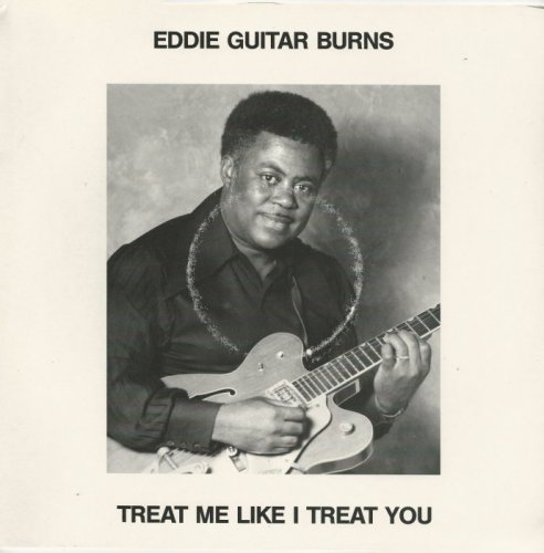 Eddie Guitar Burns - Treat Me Like I Treat You [Vinyl-Rip] (1985)