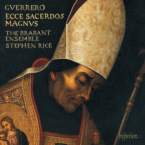Stephen Rice, The Brabant Ensemble - Guerrero: Missa Ecce sacerdos magnus, Magnificat & Motets 2023