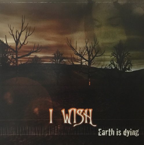 I Wish - Earth Is Dying (2004)