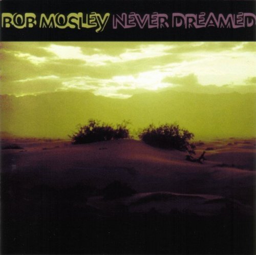 Bob Mosley - Never Dreamed (1974-77) (1999)