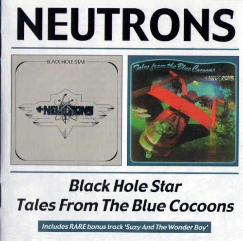 Neutrons - Black Hole Star / Tales From The Blue Cocoons (1974-75) [Remastered] (2003)