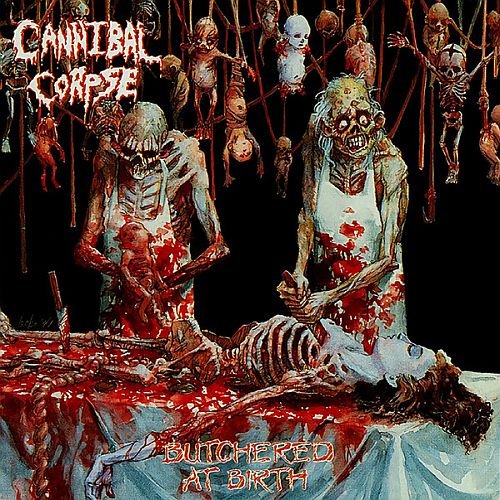 Cannibal Corpse - Butchered At Birth (1991)