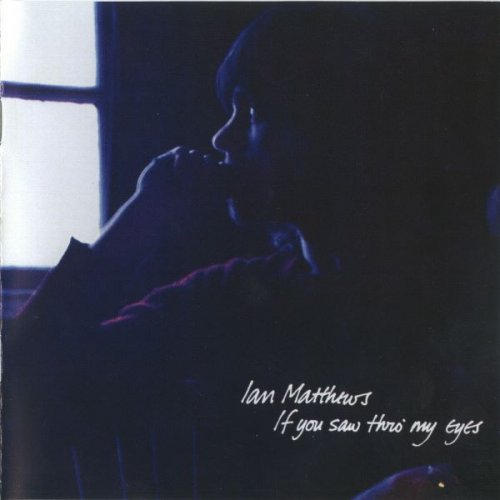 Ian Matthews - If You Saw Thro' My Eyes (1971) (2012)