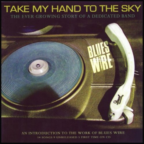 Blues Wire - Take My Hand To The Sky (1983-2007)