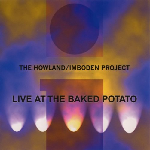 The Howland/Imboden Project  -  Live At The Baked Potato (2004)