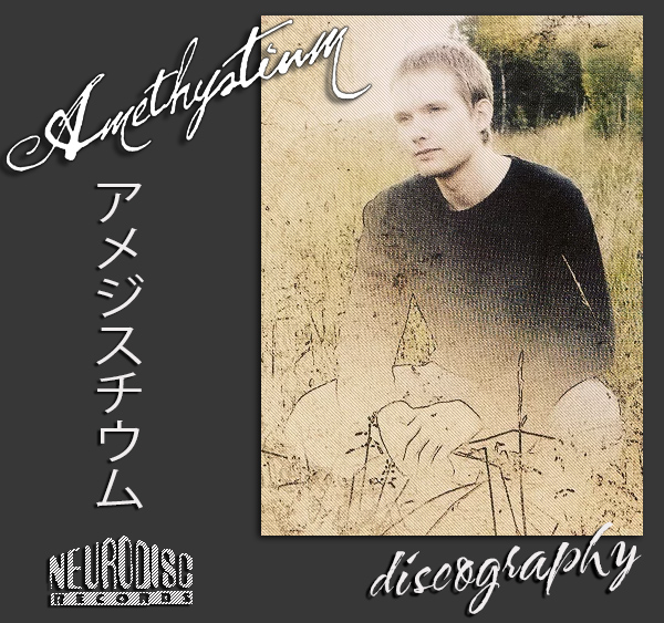 AMETHYSTIUM «Discography» (5 × CD • Neurodisc Records • 2001-2008)