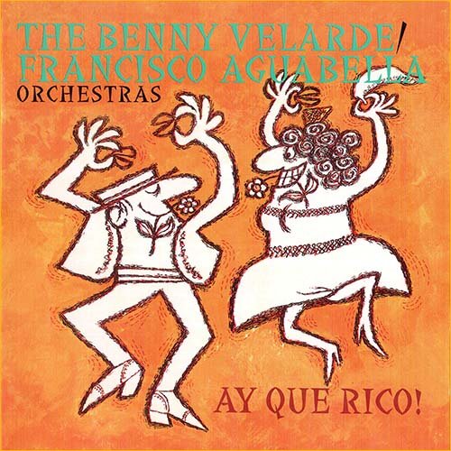 Benny Velarde Orchestra and Francisco Aguabella Orchestra - Ay Que Rico! (1962)