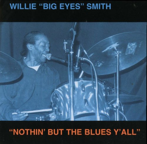 Willie 'Big Eyes' Smith - Nothin' But The Blues Y'All (1999)