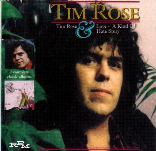 Tim Rose - Tim Rose / Love, A Kind Of Hate Story (1970-72) [1999]