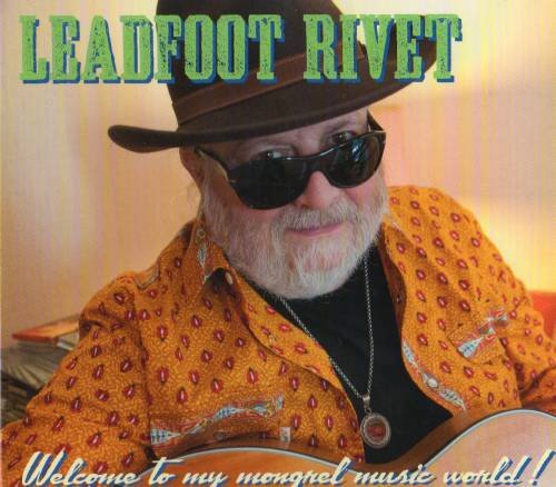 Leadfoot Rivet - Welcome To My Mongrel Music World! (2012)