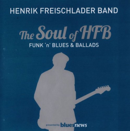 Henrik Freischlader Band - The Soul Of HFB. Funk 'n' Blues & Ballads [2 CD] (2012)