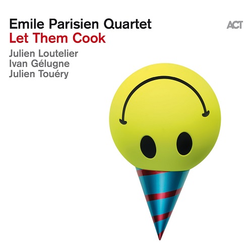 Emile Parisien Quartet - Let Them Cook 2024