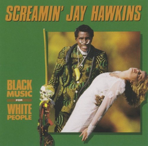 Screamin' Jay Hawkins - Black Music For White People (1991)