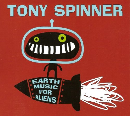 Tony Spinner - Earth Music For Aliens (2013)