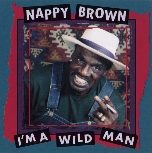 Nappy Brown - I'm A Wild Man (1994)