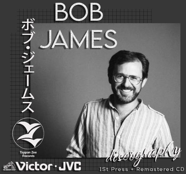 BOB JAMES «Discography» (27 × CD • Tappan Zee Records • 1962-2023)